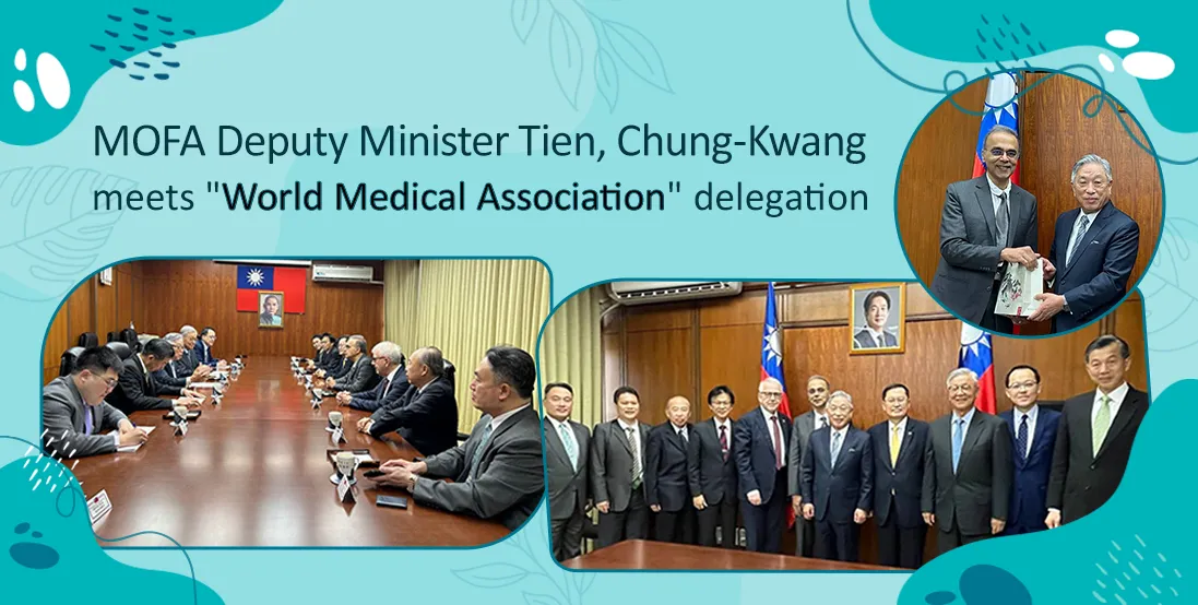 MOFA Deputy Minister Tien, Chung-Kwang meets "World Medical Association" delegation